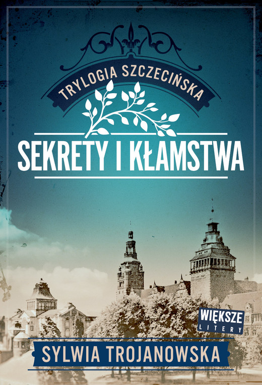 okładka Sekrety i kłamstwa. Trylogia szczecińska. Tom 1 (Duże Litery) książka | Sylwia Trojanowska