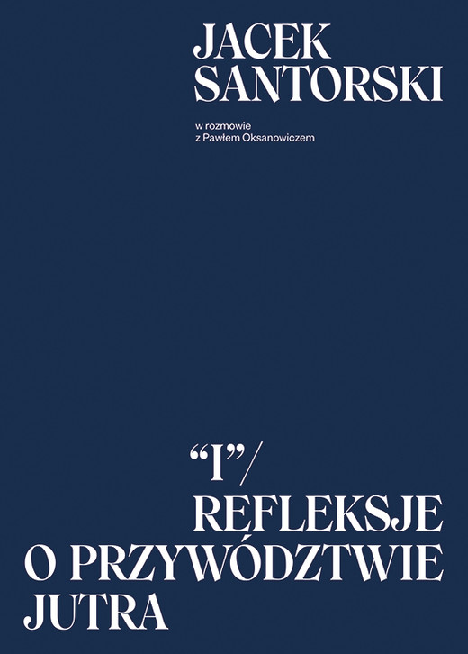 okładka I. Refleksje o przywództwie jutra ebook | pdf | Jacek Santorski, Paweł Oksanowicz
