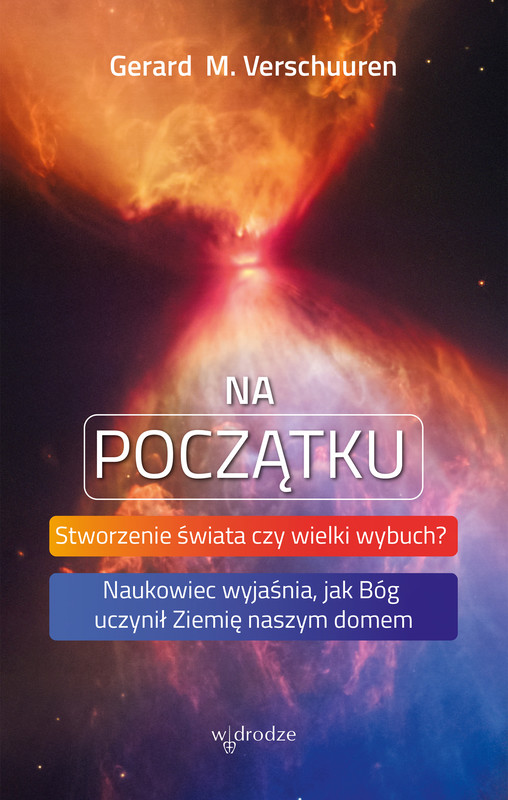 okładka Na początku. Stworzenie świata czy wielki wybuch? Naukowiec wyjaśnia, jak Bóg uczynił Ziemię naszym domem książka | Gerard M.Verschuuren