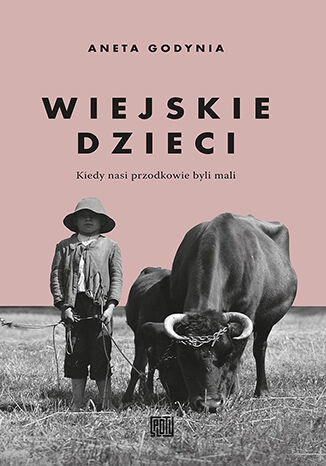 okładka Wiejskie dzieci. Kiedy nasi przodkowie byli mali książka | Aneta Godynia