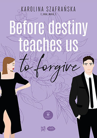 okładka Before destiny teaches us to forgive. Destiny. Tom 2. Część 1 książka | Karolina Szafrańska