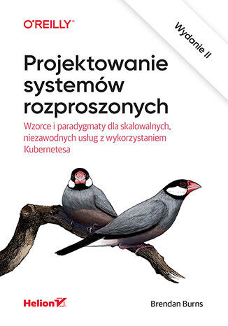 okładka Projektowanie systemów rozproszonych. Wzorce i paradygmaty dla skalowalnych, niezawodnych usług z wykorzystaniem Kubernetesa wyd. 2 książka | Brendan Burns