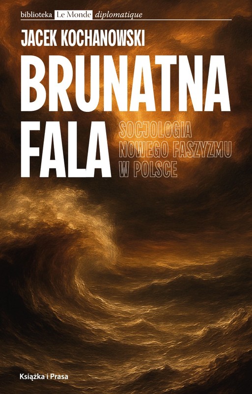 okładka Brunatna fala. Socjologia nowego faszyzmu w Polsce książka | Jacek Kochanowski