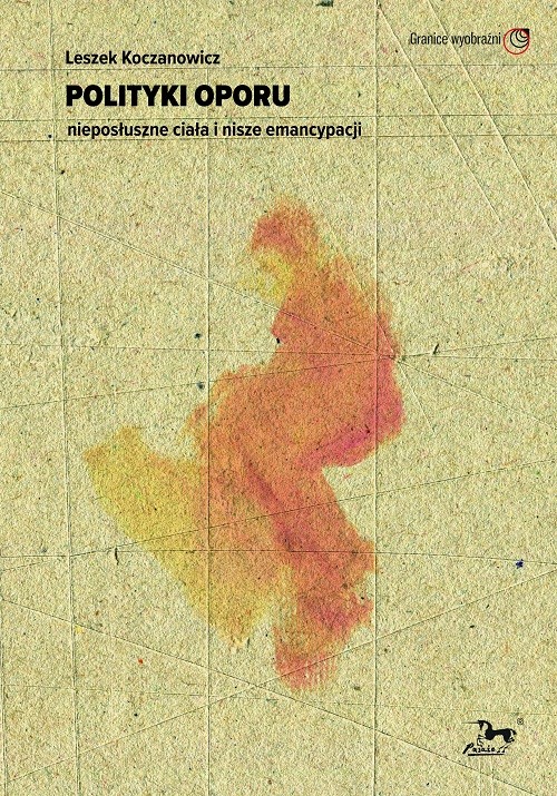 okładka Polityki oporu nieposłuszne ciała i nisze emancypacji książka | Leszek Koczanowicz