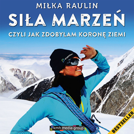 okładka Siła Marzeń, czyli jak zdobyłam Koronę Ziemi audiobook | MP3 | Miłka Raulin