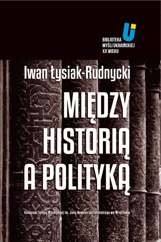okładka Między historią a polityką ebook | epub, mobi | Iwan Łysiak-Rudnycki