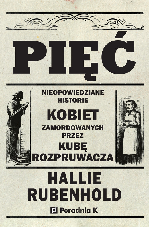 okładka Pięć. Nieopowiedziane historie kobiet zamordowanych przez Kubę Rozpruwacza ebook | epub, mobi | Rubenhold Hallie, Dorota Konowracka-Saga