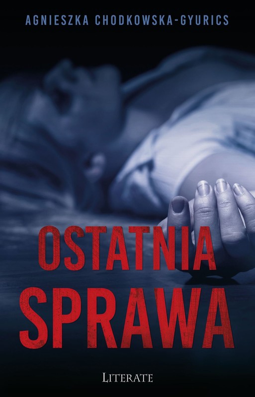 okładka Ostatnia sprawa ebook | epub, mobi | Agnieszka Chodkowska–Gyurics