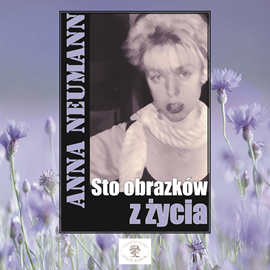 okładka Sto obrazków z życia audiobook | MP3 | Anna Neumann