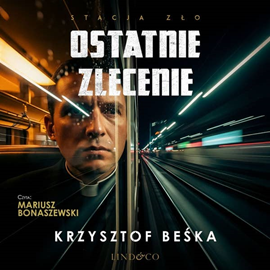 okładka Ostatnie zlecenie. Stacja zło. Tom 5 audiobook | MP3 | Krzysztof Beśka