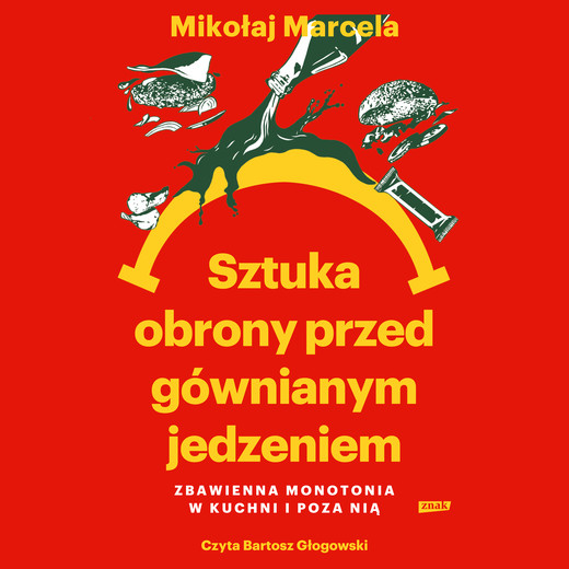 okładka Sztuka obrony przed gównianym jedzeniem. Zbawienna monotonia w kuchni i poza nią audiobook | MP3 | Mikołaj Marcela