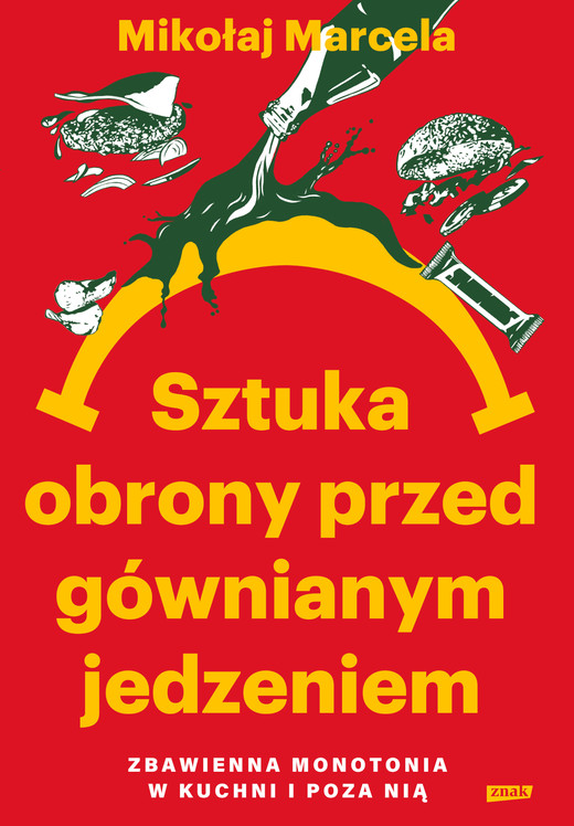 okładka Sztuka obrony przed gównianym jedzeniem. Zbawienna monotonia w kuchni i poza nią ebook | epub, mobi | Mikołaj Marcela