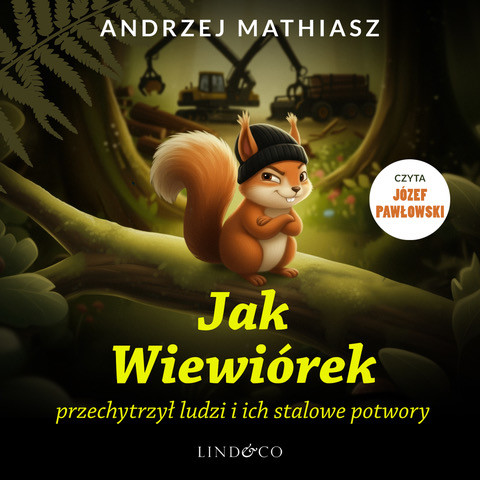 okładka Jak Wiewiórek przechytrzył ludzi i ich stalowe potwory audiobook | MP3 | Andrzej Mathiasz