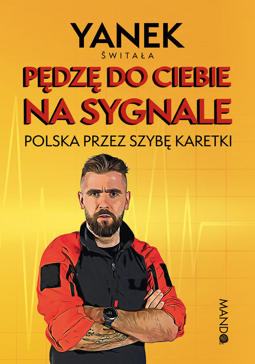 okładka Pędzę do Ciebie na sygnale. Polska przez szybę karetki książka | Jan Świtała (Yanek)