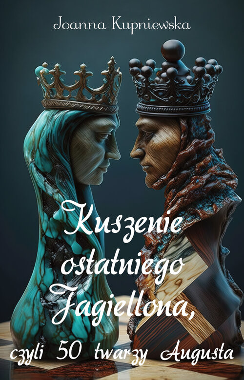 okładka Kuszenie ostatniego Jagiellona, czyli 50 twarzy Augusta książka | Joanna Kupniewska