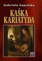 okładka Kaśka Kariatyda książka | Gabriela Zapolska