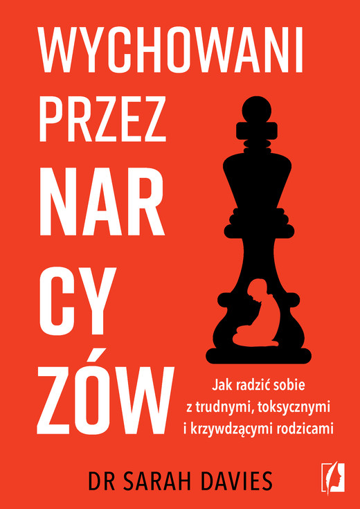 okładka Wychowani przez narcyzów. Jak radzić sobie z trudnymi, toksycznymi i krzywdzącymi rodzicami książka | dr Sarah Davies