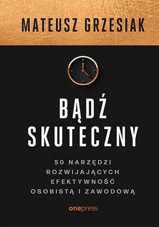 okładka Bądź skuteczny. 50 narzędzi rozwijających efektywność osobistą i zawodową ebook | epub, mobi, pdf | Mateusz Grzesiak