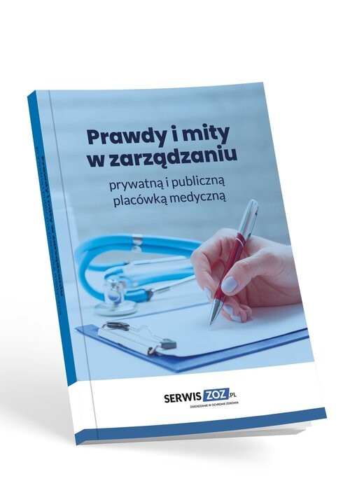okładka Prawdy i mity w zarządzaniu prywatną i publiczną placówką medyczną książka | Praca Zbiorowa
