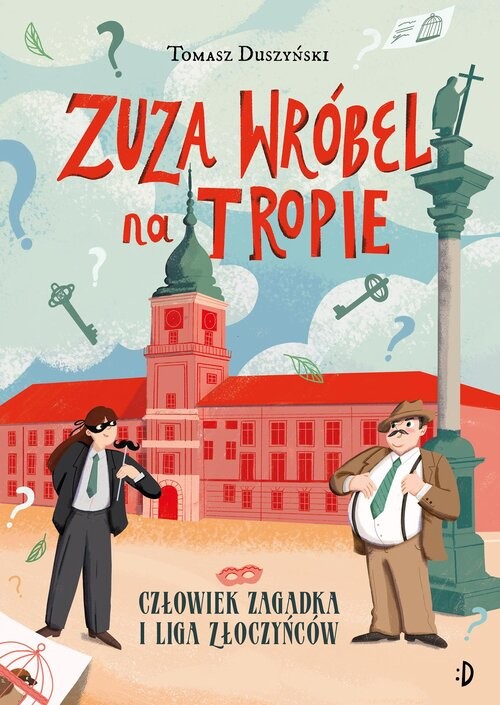 okładka Człowiek Zagadka i Liga Złoczyńców. Zuza Wróbel na tropie, tom 3 książka | Tomasz Duszyński
