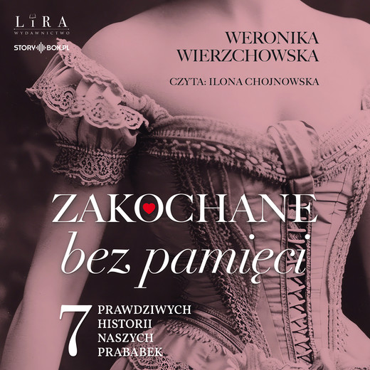 okładka Zakochane bez pamięci. Siedem prawdziwych historii naszych prababek audiobook | MP3 | Weronika Wierzchowska