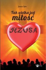 okładka Tak wielka jest miłość Jezusa książka | Janusz Zglec