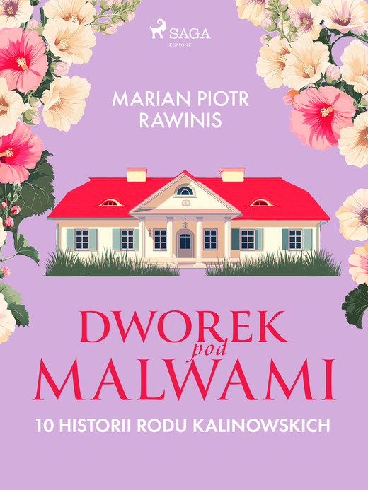 okładka Dworek pod Malwami. 10 historii rodu Kalinowskich ebook | epub, mobi | Marian Piotr Rawinis