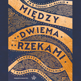 okładka Między dwiema rzekami audiobook | MP3 | Moudhy Al-Rashid