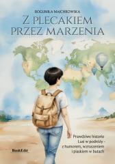 okładka Z plecakiem przez marzenia. Prawdziwe historie... książka | Bogumiła Majchrowska