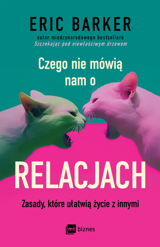 okładka Czego nie mówią nam o relacjach. Zasady, które ułatwią życie z innymi książka | Eric Barker