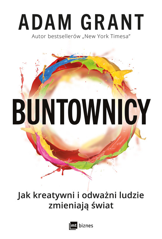 okładka Buntownicy. Jak kreatywni i odważni ludzie zmieniają świat książka | Adam Grant
