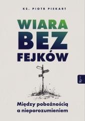 okładka Wiara bez fejków. Miedzy pobożnością a... książka | ks. Piotr Piekart