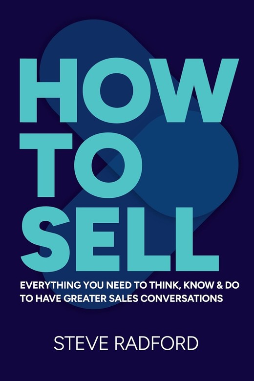 okładka How to Sell. Everything you need to think, know and do to have greater sales conversations książka | Steve Radford