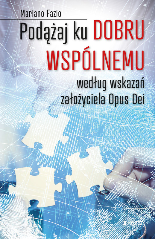 okładka Podążaj ku dobru wspólnemu według wskazań założyciela Opus Dei książka | Mariano Fazio