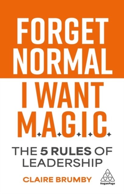 okładka Forget Normal. I Want Magic: The 5 Rules of Leadership książka | Claire Brumby
