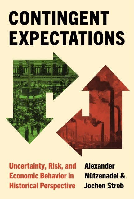 okładka Contingent Expectations. Uncertainty, Risk, and Economic Behavior in Historical Perspective książka | Alexander Nützenadel
