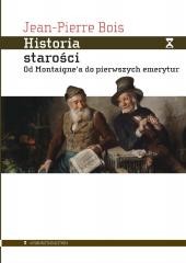 okładka Historia starości. Od Montaignea do pierwszych... książka | Jean-Pierre Bois