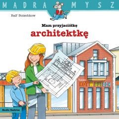 okładka Mądra mysz. Mam przyjaciółkę architektkę książka | Ralf Butschkow