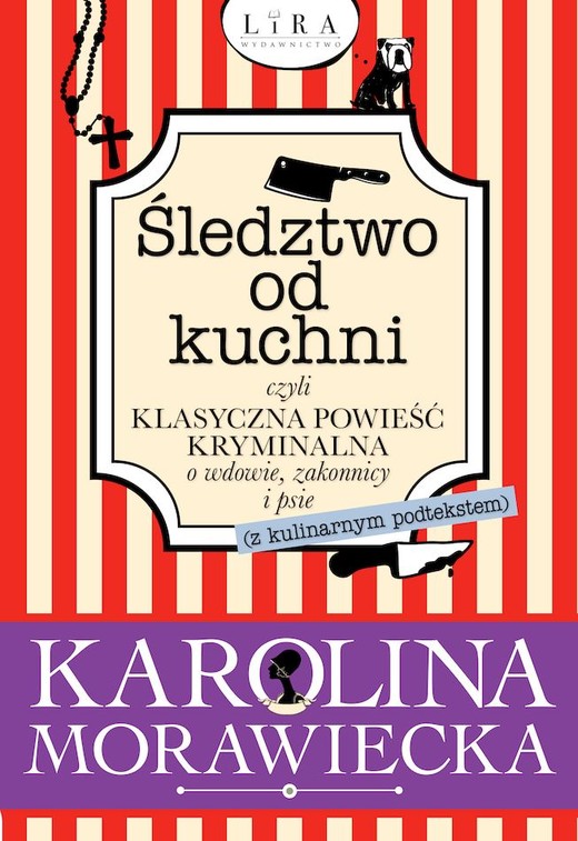 okładka Śledztwo od kuchni czyli klasyczna powieść kryminalna o wdowie, zakonnicy i psie (z kulinarnym podtekstem) książka | Karolina Morawiecka