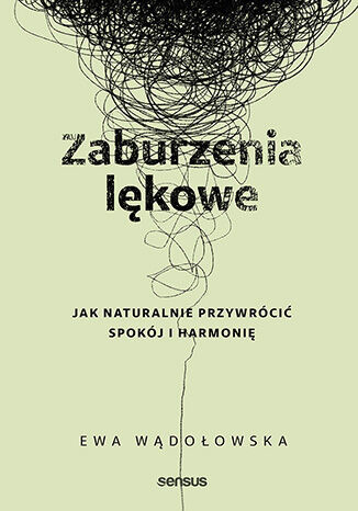 okładka Zaburzenia lękowe. Jak naturalnie przywrócić spokój i harmonię książka | Ewa Wądołowska