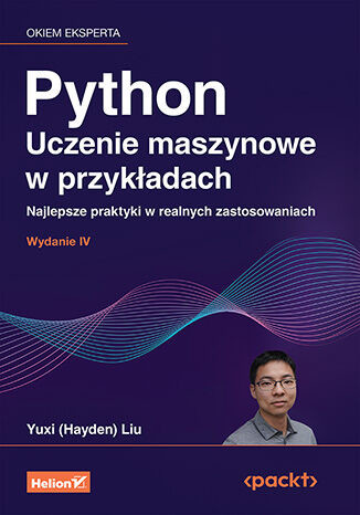 okładka Python. Uczenie maszynowe w przykładach. Najlepsze praktyki w realnych zastosowaniach wyd. 4 książka | Yuxi (Hayden)Liu