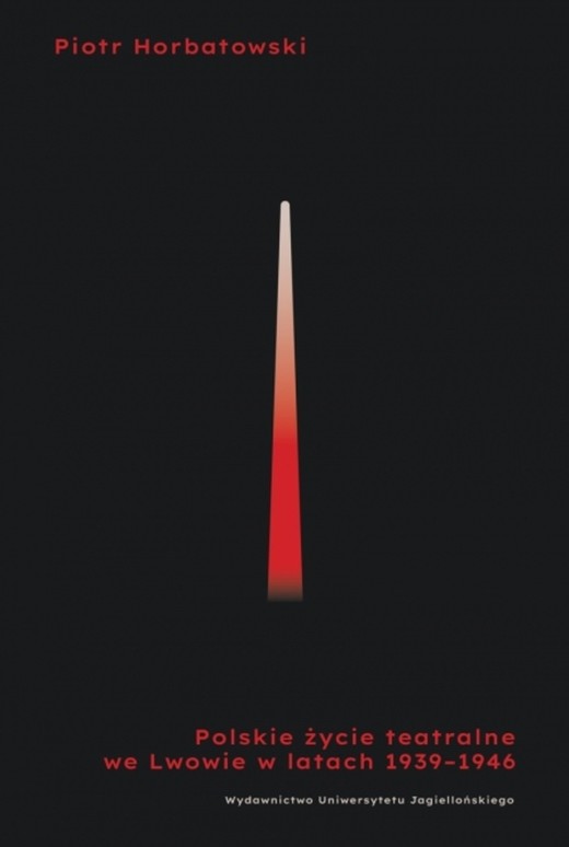 okładka Polskie życie teatralne we Lwowie 1939-1946 książka | Piotr Horbatowski