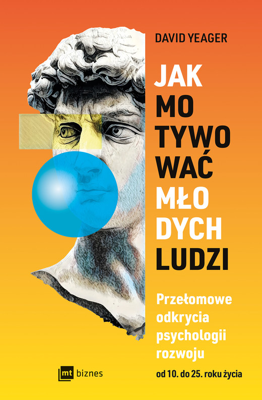okładka Jak motywować młodych ludzi. Przełomowe odkrycia psychologii rozwoju od 10 do 25 roku życia książka | David Yeager