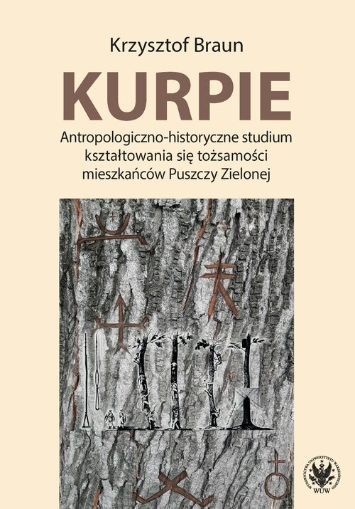 okładka Kurpie. Antropologiczno-historyczne studium kształtowania się tożsamości mieszkańców Puszczy Zielone książka | Braun Krzysztof