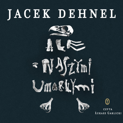 okładka Ale z naszymi umarłymi audiobook | MP3 | Jacek Dehnel