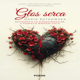 okładka Głos serca. Dostrzeżcie co niedostrzegalne, a pojmiecie wartość życia audiobook | MP3 | Rutkowska Nadia