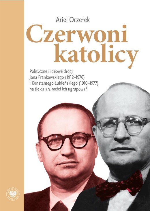 okładka Czerwoni Katolicy. Polityczne i ideowe drogi Jana Frankowskiego (1912-1976) i Konstantego Łubieńskiego (1910-1977) na tle działalności ich ugrupowań ebook | epub, mobi | Ariel Orzełek