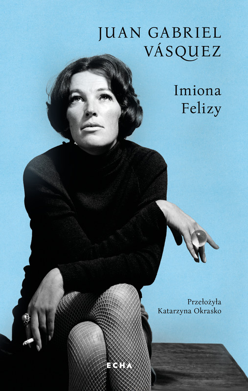 okładka Imiona Felizy ebook | epub, mobi | Juan Gabriel Vasquez