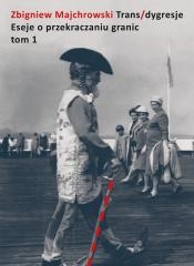 okładka Trans/dygresje. Eseje o przekraczaniu granic. Tom książka | Zbigniew Majchrowski