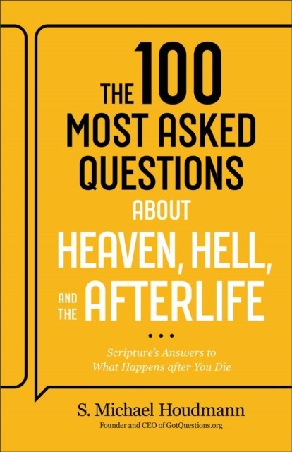 okładka The 100 Most Asked Questions about Heaven, Hell, and the Afterlife: Scripture's Answers to What Happens after You Die książka | S. MichaelHoudmann